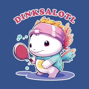 Pickleball Player Gift Cute Axolotl Who Dinks "Dinksalotl" T-Shirt