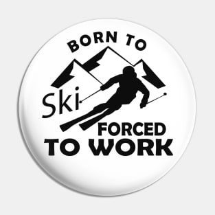 Ski - Born to ski forced to work Pin