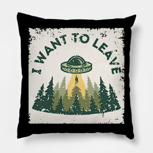 UFO I Want to Leave Pillow