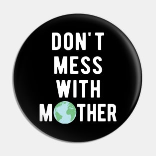 Don't Mess With Mother Earth Pin