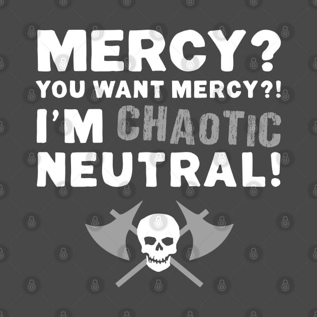 I'M CHAOTIC NEUTRAL! by NinthStreetShirts