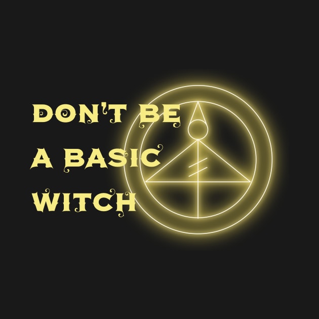 Don't Be A Basic Witch by TrailGrazer