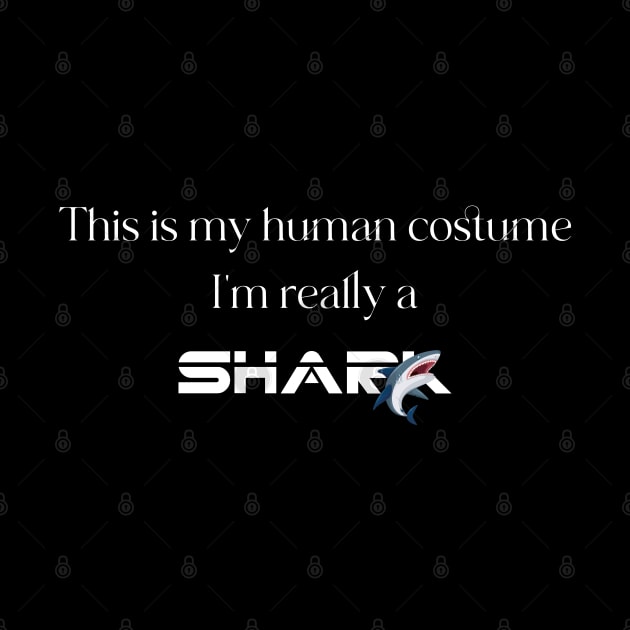 this is my human costume i'm really a shark,funny this is my human costume i'm really a shark by Duodesign