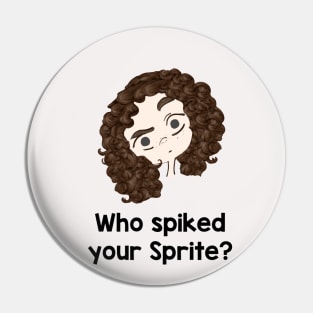 Who Spiked Your Sprite Pin