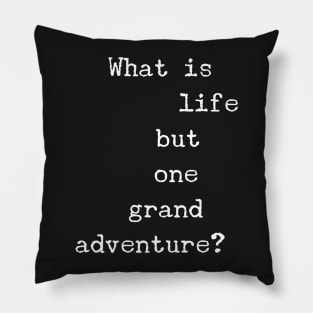 What is Life But One Great Adventure Pillow