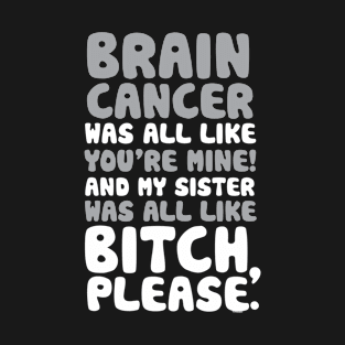 Brain Cancer My Sister Support Quote Funny T-Shirt