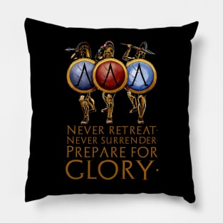 Never Retreat. Never Surrender. Prepare For Glory - Spartan Military Ethos Pillow