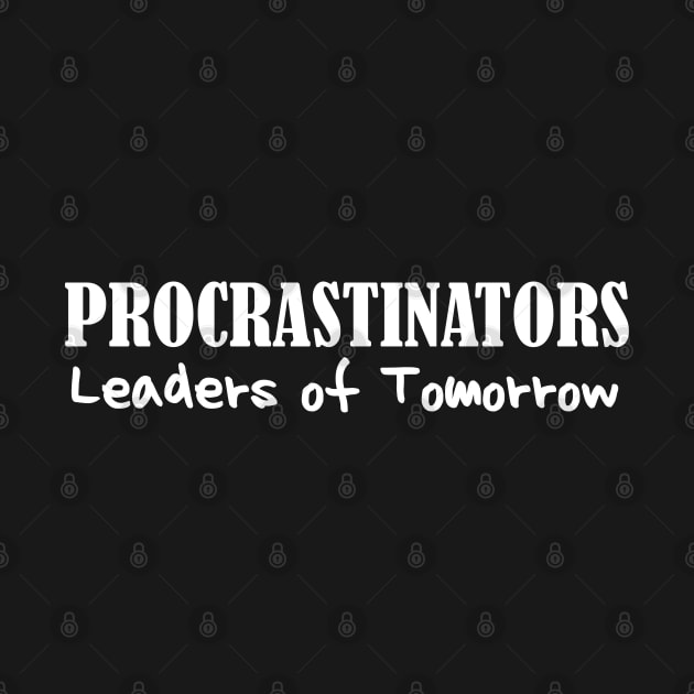 Procrastinators Leaders of Tomorrow Funny Lazy People Dark by DetourShirts