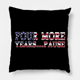 Four More Years, Pause - Funny Joe Biden Saying Pillow