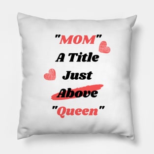 Mom A Title Just Above Queen Pillow