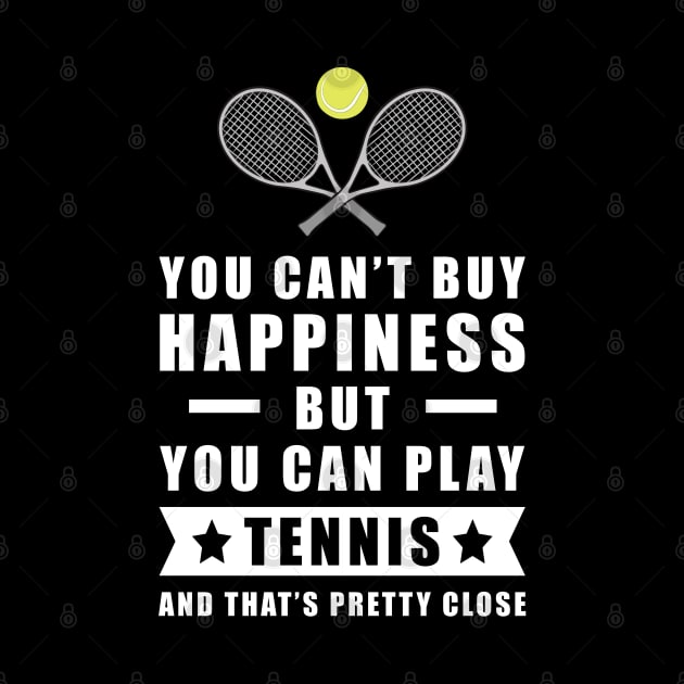 You Can't Buy Happiness But You Can Play Tennis - And That's Pretty Close by DesignWood-Sport