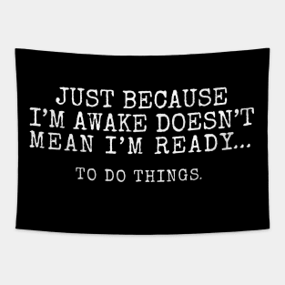 Just Because I'm Awake Doesn't Mean I'm Ready To Do Things. Special Characters Tapestry