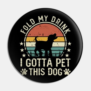 Fold My Drink I Gotta A Pet This Dog T shirt For Women Pin