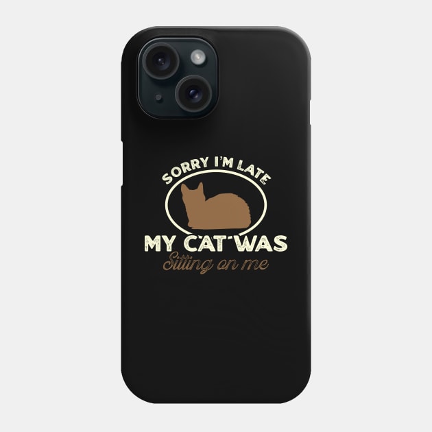 Sorry I'm late my cat was sitting on me Phone Case by TikaNysden