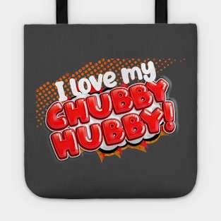 I Love my CHUBBY HUBBY! Tote