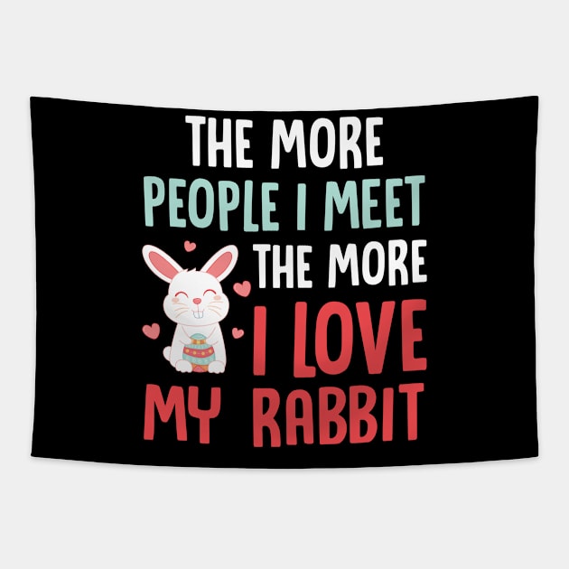 The More People I Meet The More I Love My Rabbit - Rabbit, Bunny Tapestry by D3Apparels