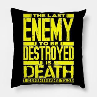 1 Corinthians 15:26 The Last Enemy To Be Destroyed Is Death Pillow