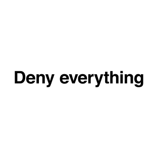 Deny everithing T-Shirt