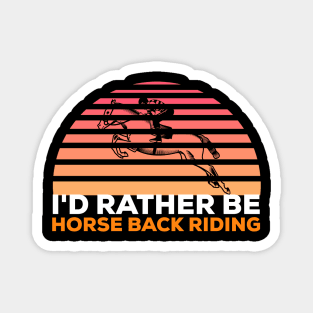 I'd rather be horse back riding horse riding Magnet