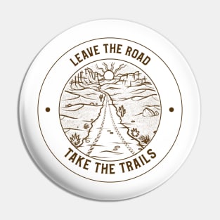 Leave The Road, Take The Trails Pin