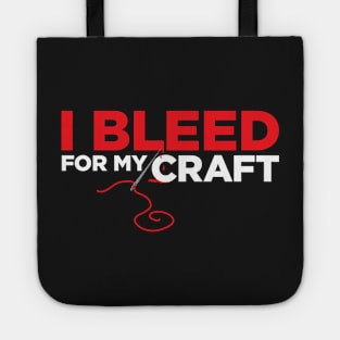 I bleed for my craft - funny needlecraft sewing t-shirt Tote