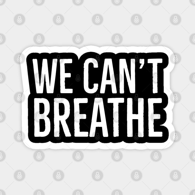We Can't Breathe, Black Lives Matter Magnet by UrbanLifeApparel