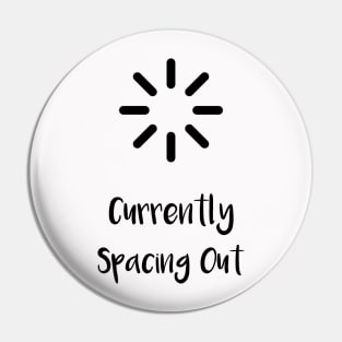 Currently Spacing Out...(Black) Pin