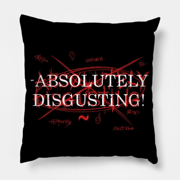 ABSOLUTELY DISGUSTING Pillow by thappier