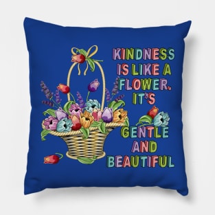 Kindness Is Like A Flower - Floral Art Pillow