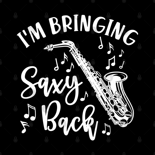 I’m Bringing Saxy Back Saxophone Funny by GlimmerDesigns