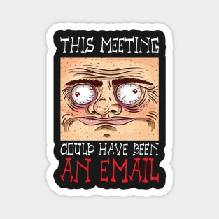 This Meeting Could Have Been An Email - Funny Face Magnet