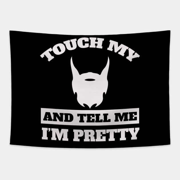 Touch My Beard And Tell Me I'm Pretty Tapestry by Hunter_c4 "Click here to uncover more designs"