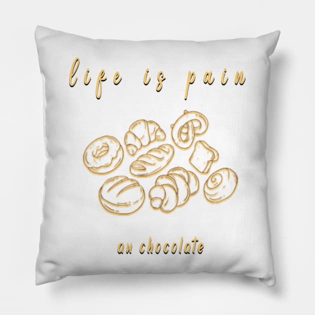 life is pain au chocolate Pillow by fanidi