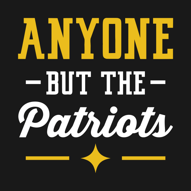 Anyone But The Patriots - Pittsburgh by anyonebutthepatriots