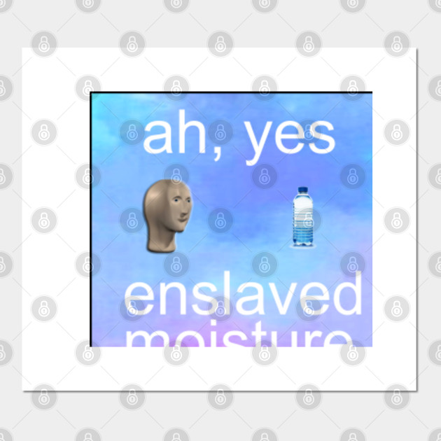Ah Yes Enslaved Moisture Meme Ah Yes Enslaved Moisture Dank Meme