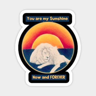 You are my sunshine now and forever - lions love Magnet