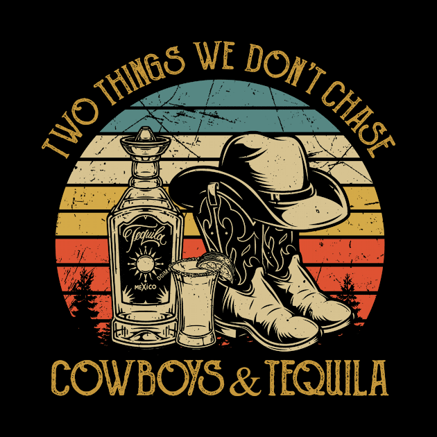 Two Things We Don't Chase Cowboys And Tequila by Ice Cream Monster