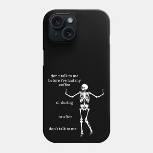 Sassy Skeletons: "Don't Talk To Me Before I've Had My Coffee" Phone Case