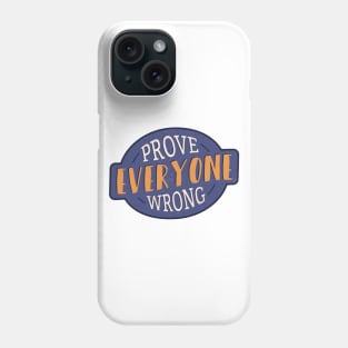 Prove Everyone Wrong Phone Case