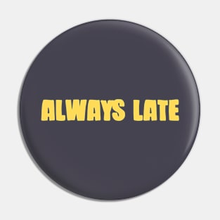 Always Late, mustard Pin