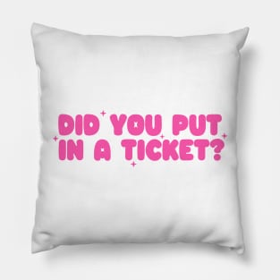 Did you put in a ticket? - Y2k Unisex Pillow