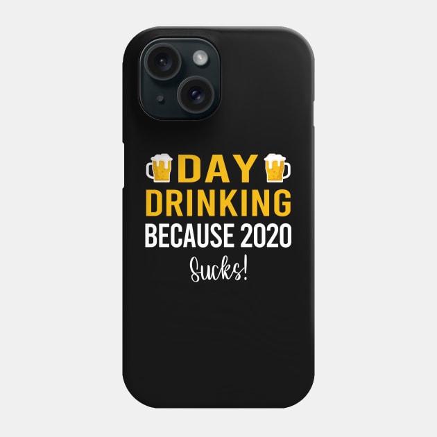 Day Drinking Because 2020 Sucks! Phone Case by DragonTees