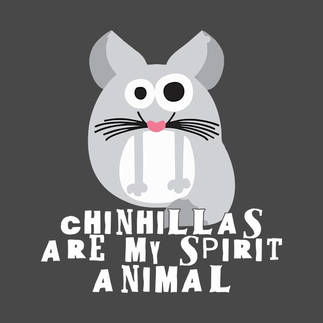 Chinchillas are my spirit animal by Crazy Collective