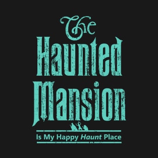 The Haunted Mansion Is My Happy Haunt Place - Ghoulish Green Hitchhiking Ghosts T-Shirt