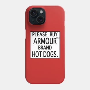 Please Buy Armour™ Brand Hot Dogs. Phone Case