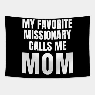 My Favorite Missionary Calls Me Mom LDS Mormon Tapestry