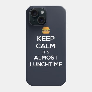 Keep Calm It's Almost LunchTime Phone Case