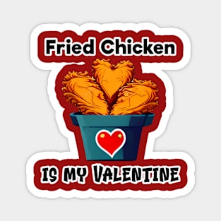 Fried chicken is my valentine, valentine's day funny design Magnet