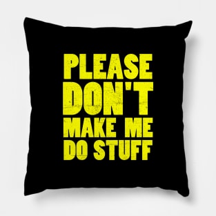 please don't make me do stuff Pillow