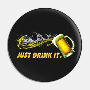 Just Drink Beer Everyday Pin